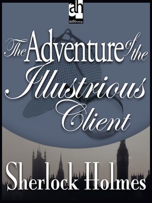 cover image of The Adventure of the Illustrious Client